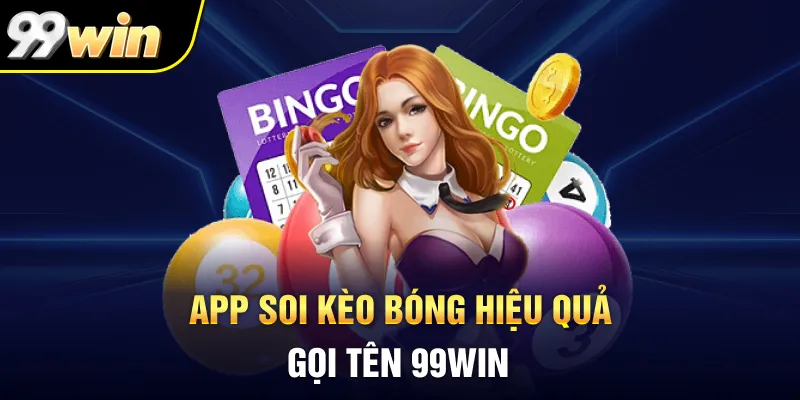 App 99Win là lựa chọn lý tưởng khi tham gia chơi cược