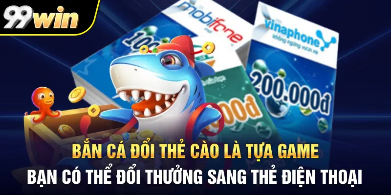 Bắn cá đổi thẻ cào là tựa game bạn có thể đổi thưởng sang thẻ điện thoại