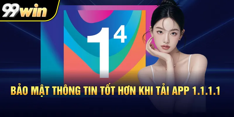 Bảo mật thông tin tốt hơn khi tải app 1.1.1.1