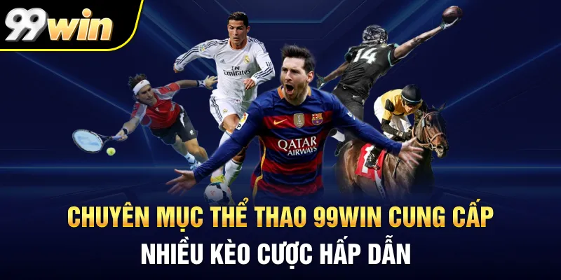 Chuyên mục thể thao 99Win cung cấp nhiều kèo cược hấp dẫn