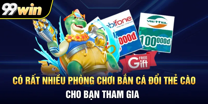 Có rất nhiều phòng chơi bắn cá đổi thẻ cào cho bạn tham gia