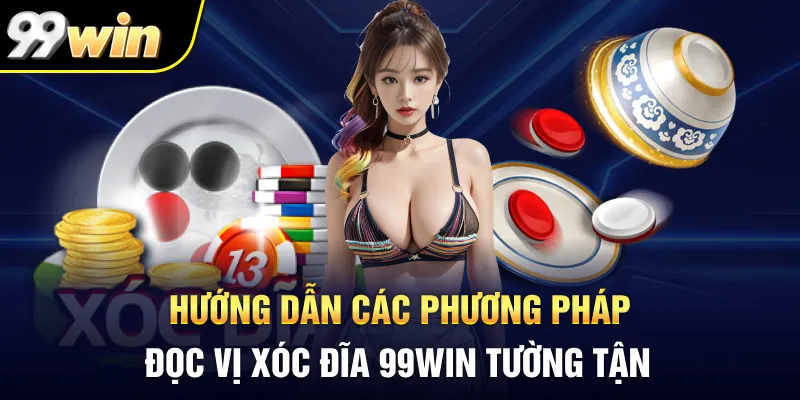 Hướng dẫn các phương pháp đọc vị xóc đĩa 99Win tường tận