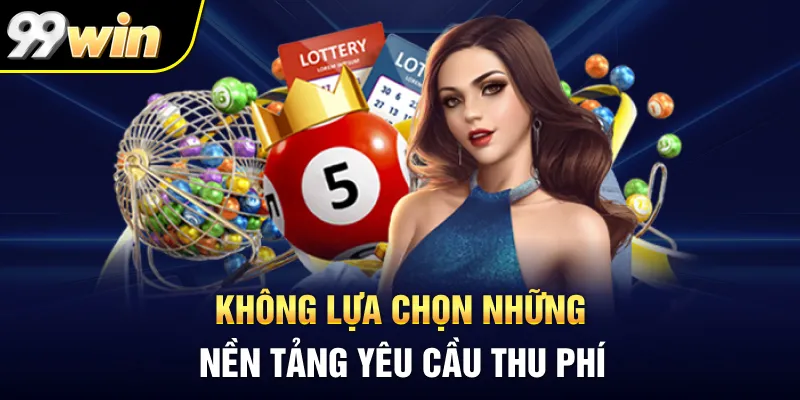 Không lựa chọn những nền tảng yêu cầu thu phí