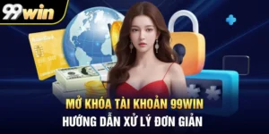 Mở Khóa Tài Khoản 99Win - Hướng Dẫn Xử Lý Đơn Giản
