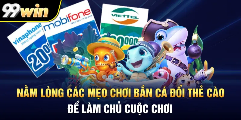 Nằm lòng các mẹo chơi bắn cá đổi thẻ cào để làm chủ cuộc chơi