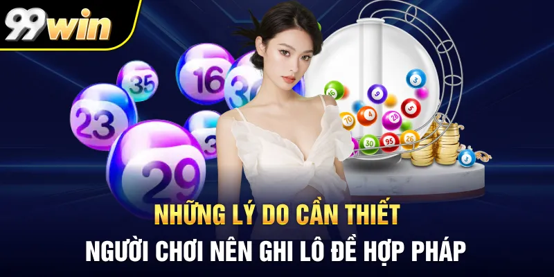 Những lý do cần thiết người chơi nên ghi lô đề hợp pháp