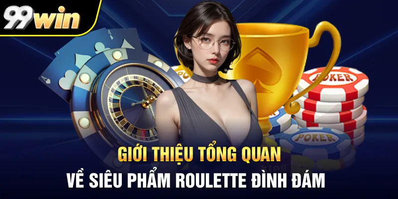 Giới thiệu tổng quan về siêu phẩm Roulette đình đám