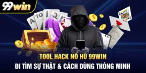 Tool Hack Nổ Hũ 99WIN: Đi Tìm Sự Thật & Cách Dùng Thông Minh