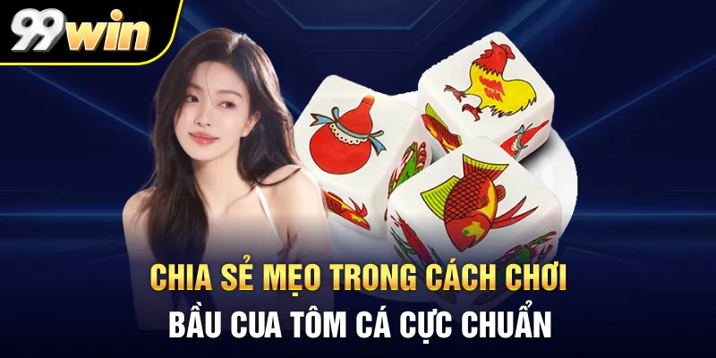 Chia sẻ mẹo trong Cách chơi Bầu Cua Tôm Cá cực chuẩn
