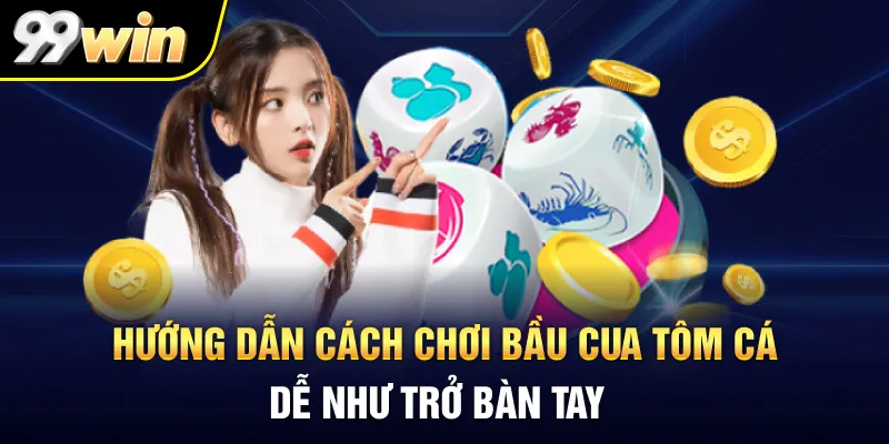 Hướng dẫn Cách chơi Bầu Cua Tôm Cá dễ như trở bàn tay