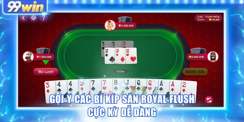 Gợi ý các bí kíp săn Royal Flush cực kỳ dễ dàng Gợi ý các bí kíp săn Royal Flush cực kỳ dễ dàng