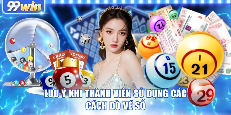 Lưu ý khi thành viên dùng cách dò vé số Lưu ý khi thành viên dùng cách dò vé số