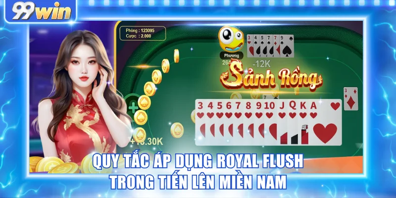Quy tắc áp dụng Royal Flush trong Tiến lên miền Nam Quy tắc áp dụng Royal Flush trong Tiến lên miền Nam