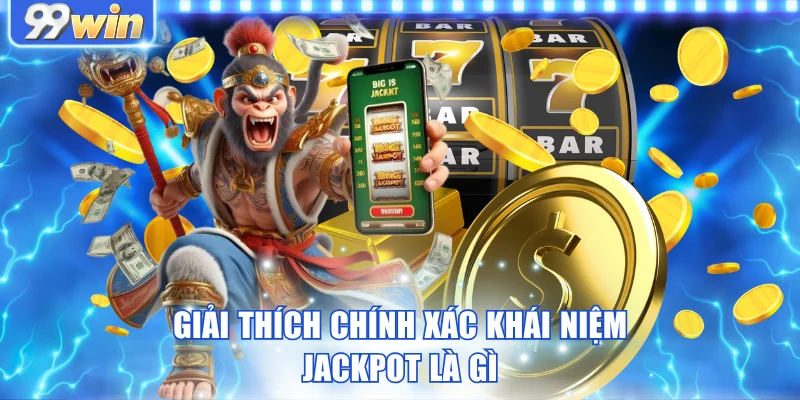 Giải thích chính xác khái niệm Jackpot là gì
