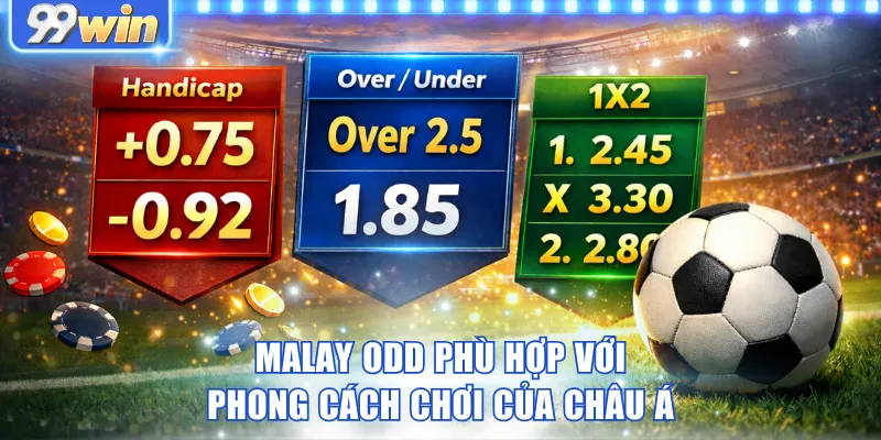 Malay odd phù hợp với kiểu chơi của châu Á