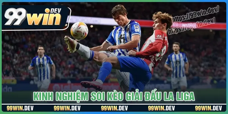 Bí kíp soi kèo La Liga bất bại không thể bỏ qua
