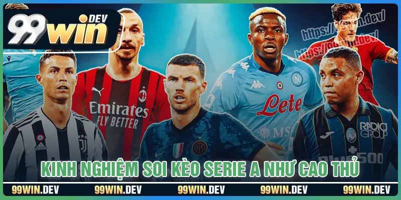 Kinh nghiệm soi kèo Serie A mang lại tỷ lệ thắng cao